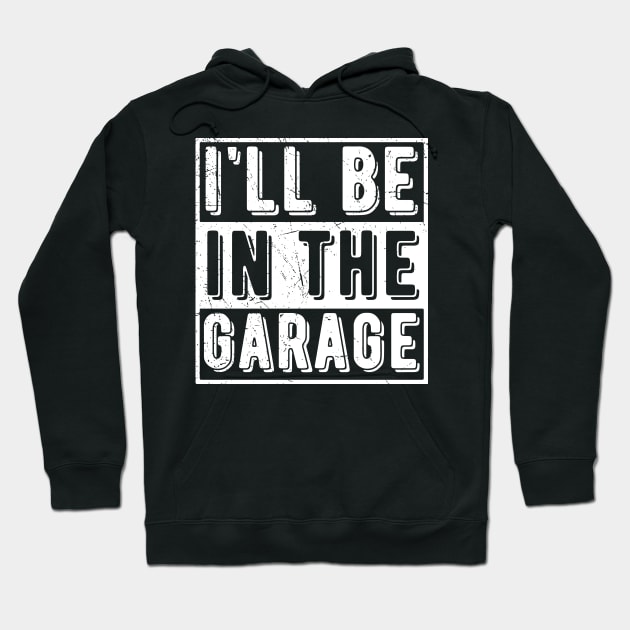 Ill Be In The Garage mechanical engineering Hoodie by Gaming champion